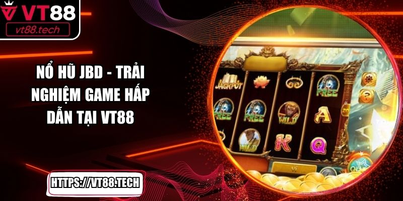 Nổ Hũ JBD - Trải Nghiệm Slot Game Hấp Dẫn Tại VT88