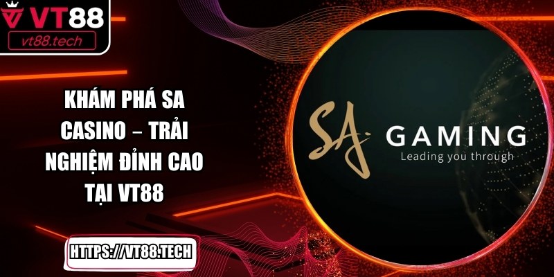 Khám Phá SA Casino – Trải Nghiệm Đỉnh Cao Tại VT88Khám Phá SA Casino – Trải Nghiệm Đỉnh Cao Tại VT88