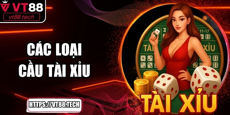 Các Loại Cầu Tài Xỉu Giúp Nâng Cao Tỷ Lệ Thắng Hiệu Quả