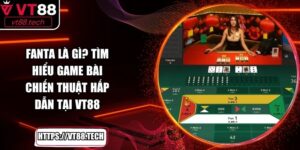 Fanta Là Gì? Tìm Hiểu Game Bài Chiến Thuật Hấp Dẫn Tại VT88