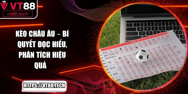 Kèo Châu Âu – Bí Quyết Đọc Hiểu, Phân Tích Hiệu Quả