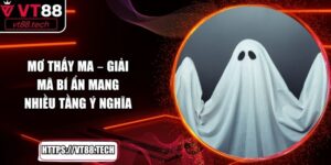 Mơ Thấy Ma – Giải Mã Bí Ẩn Mang Nhiều Tầng Ý Nghĩa