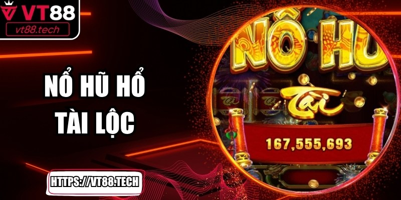 Nổ Hũ Hổ Tài Lộc Khám Phá Cơ Chế Và Chiến Thuật Hiệu Quả