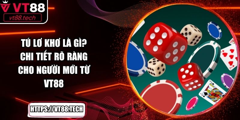 Tú Lơ Khơ Là Gì? Chi Tiết Rõ Ràng Cho Người Mới Từ VT88